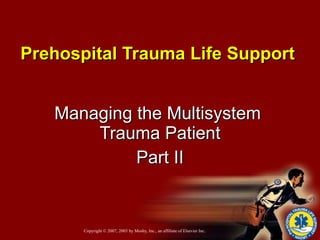 Prehospital Trauma Life Support   Managing the Multisystem  Trauma Patient Part II 