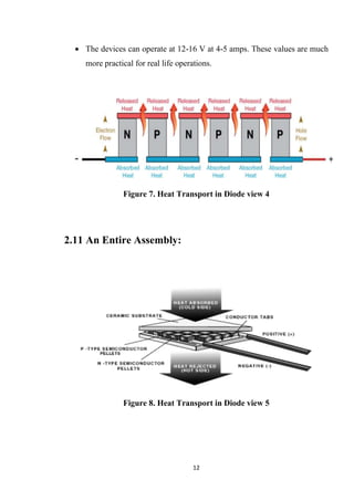 12
• The devices can operate at 12-16 V at 4-5 amps. These values are much
more practical for real life operations.
Figure 7. Heat Transport in Diode view 4
2.11 An Entire Assembly:
Figure 8. Heat Transport in Diode view 5
 