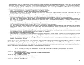 43
aspectos acordados en la Carta Compromiso, en los plazos definidos por la Institución Educativa e informados al apoderado; además, se puede aplicar esta sanción cuando
el estudiante incurra en faltas graves y/o gravísimas, previamente evaluada la situación o cuando el estudiante tenga un calificativo de C en comportamiento al finalizar el
año lectivo. Esta sanción se decidirá desde Dirección, en conjunto Coordinador de Tutoría, de ser necesario el Comité de Tutoría en Pleno y docente Tutor y se informará
oportunamente al apoderado.
10. La condicionalidad se evaluará en los plazos que indique el documento, pudiendo conducir a:
- Levantar la sanción si se observa en el estudiante el cumplimiento de las exigencias estipuladas.
- Mantener la medida disciplinaria en aquellos aspectos que el estudiante aún no ha logrado.
- No renovación de matrícula para el año siguiente, en aquellos casos que no se han manifestado los cambios esperados o el estudiante ha incurrido en otra falta y/o
cuando el estudiante repita por segunda la falta.
11. Cancelación de matrícula: esta medida podrá aplicarse en cualquier momento del año y se hará efectiva de forma inmediata cuando ninguna de las anteriores medidas
hayan favorecido los cambios esperados en el estudiante; o en caso que se cometiera una falta extremadamente grave, como:
- Promover pornografía al interior y fuera de la Institución Educativa en cualquiera de sus formas: oral, gestual, virtual, escrita y/o a través de internet.
- Portar, tener o usar de modo reiterativo cadenas, cuchillos, todo tipo de elemento cortante, punzante o contundente, armas y/o artículos explosivos o cualquier otro
objeto peligroso que sea, o pueda ser, considerado como un arma que pueda atentar contra la seguridad de cualquier miembro de la Comunidad Educativa o pongan en
riesgo su propia integridad física.
- Promover, inducir, consumir, portar, promover su compra y/o vender drogas dentro de la Institución Educativa o en actividades escolares desarrolladas fuera de la misma.
- Participar en riñas, golpizas, actividades violentas y/o vandalismo dentro del recinto escolar.
- Robar o hurtar material pedagógico material tecnológico, laptop u otro de propiedad de la Institución Educativa.
- Hacer uso de internet para ofender, amenazar, extorsionar, injuriar o desprestigiar a un estudiante o cualquier otro integrante de la Comunidad Escolar, así como para
exhibir o difundir cualquiera de estas conductas, ya sea mediante chats, blogs, fotologs, y todo tipo de mensajes, videos, fotografías, etc, en redes sociales o medios
tecnológicos.
- Amedrentar, amenazar, chantajear, intimidar, hostigar, ofender o burlarse reiteradamente de un alumno(a) u otro miembro de la Institución, o realizar un acto
discriminatorio en su contra, ya sea por su condición social, pensamiento político o filosófico, raza, ascendencia étnica, nombre, nacionalidad, orientación sexual,
creencias religiosas o políticas, nivel socioeconómico, discapacidad o cualquier otra circunstancia.
- Adulterar documentos oficiales de la Institución Educativa
- Realizar conducta(s) de acoso y/o abusode connotación sexual, efectuadas en un episodio único o en forma reiterada. Se entiende por acoso sexual cualquier conducta de
tipo sexual que otra persona realiza con un adolescente menor de edad. Hablamos de abuso sexual cuando quien lo comete es una persona cinco años mayor que que el
adolescente; en este caso, el abuso también puede ser perpetrado por adolescentes o niños mayores.
- otra acción que no esté contemplada en el PEI o en el Reglamento Interno que constituya delito. En estos casos es responsabilidad del padre o apoderado(a) reubicar al
estudiante en otra Institución Educativa.
De todos los casos descritos anteriormente, además de las observaciones en el cuaderno de incidencias del aula, se deja constancia en el libro de incidencias de la Institución
Educativa, de las medidas adoptadas y del apoyo recibido durante el proceso, definición de acuerdos, desafíos y avances en la formación del estudiante.
Si el mejoramiento actitudinal es significativo el alumno será destacado, verbalmente o en forma escrita a través de una observación positiva en el Libro de Incidencias y/o con
una comunicación a los padres o en entrevista con su apoderado. Este aspecto es, particularmente, relevante en aquellos alumnos que están con Seguimiento Coordinador a
través de Compromiso o Condicionalidad, pues define la toma de decisiones al finalizar cada trimestre.
DE LOS CONSIDERACIONES QUE SE DEBEN TENER EN CUENTA PARA ELABORAR LAS NORMAS DE CONVIVENCIA EN EL AULA
Artículo 186.- De las relaciones personales:
-Respetamos las opiniones de nuestros compañeros y de toda la comunidad educativa.
- Nos Cuidamos los unos de los otros.
Artículo 187.- De las actividades académicas:
- Cumplimos con las tareas en el día y tiempo acordados.
- Llevamos todos los materiales y útiles de trabajo.
Artículo 188.- De la salud e higiene personal:
 