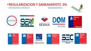 •REGULARIZACION Y SANEAMIENTO EN
www.regulariza-tu-industria.cl www.saneamiento.cl
 