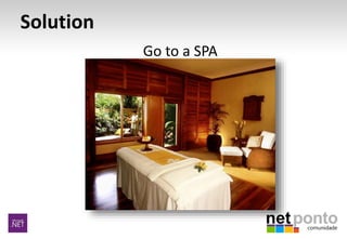 Solution
Go to a SPA
 