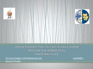 ECUACIONES DIFERENCIALES ANDRÉS
GUALOTUÑA
 