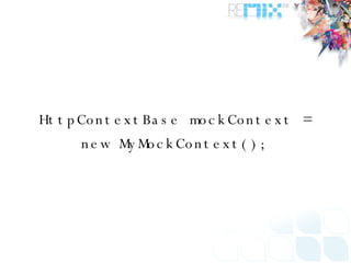 HttpContextBase mockContext = new MyMockContext(); 