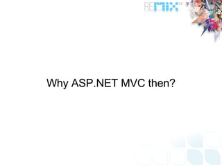 Why ASP.NET MVC then? 