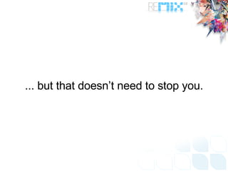 ... but that doesn’t need to stop you. 