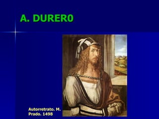 A. DURER0 Autorretrato. M. Prado. 1498 