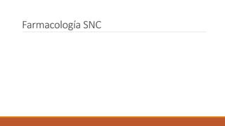 Farmacología SNC
 