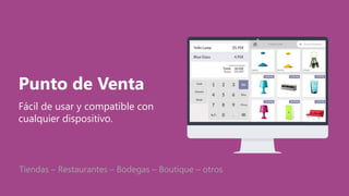 Punto de Venta
Fácil de usar y compatible con
cualquier dispositivo.
Tiendas – Restaurantes – Bodegas – Boutique – otros
 