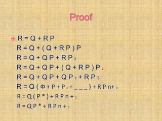  R = Q + R P
R = Q + ( Q + R P ) P
R = Q + Q P + R P 2
R = Q + Q P + ( Q + R P ) P 2
R = Q + Q P + Q P 2 + R P 3
R = Q ( Ф + P + P 2 + _ _ _ ) + R P n+ 1
R = Q ( P * ) + R P n + 1
R = Q P * + R P n + 1
 