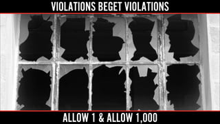 VIOLATIONS BEGET VIOLATIONS
ALLOW 1 & ALLOW 1,000
 