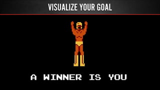 VISUALIZE YOUR GOAL
 