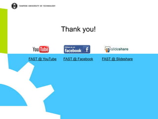 Thank you!



FAST @ YouTube   FAST @ Facebook   FAST @ Slideshare
 