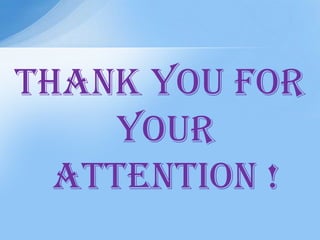 THANK YOU FOR
YOUR
ATTENTION !
 