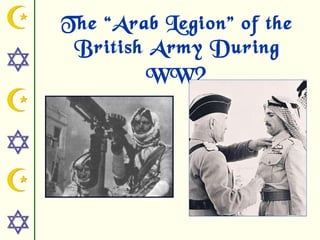 The “Arab Legion” of the
 British Army During
         WW 2
 