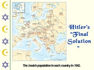 Hitler’s
                                    “Final
                                   Solution
                                      ”

The Jewish population in each country in 1942.
 