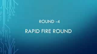 ROUND -4
RAPID FIRE ROUND
 