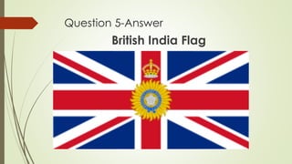 Question 5-Answer
British India Flag
 