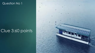 Clue 3:60 points
Question No 1
 