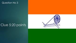 Clue 5:20 points
Question No 3
 