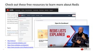 Check out these free resources to learn more about Redis
30
• http://redis.io/
• https://university.redislabs.com/
• https://docs.redislabs.com/latest/rs/
• https://www.youtube.com/c/RedisUniversity
 