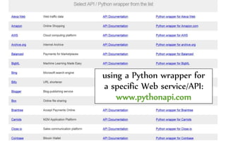 using a Python wrapper for
a specific Web service/API:
www.pythonapi.com
 