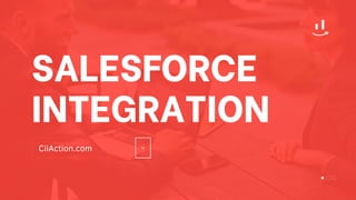 SALESFORCE
INTEGRATION
CiiAction.com
 