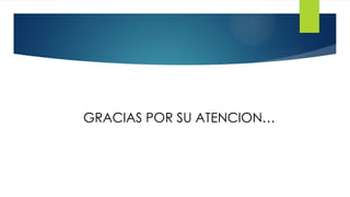 GRACIAS POR SU ATENCION…
 