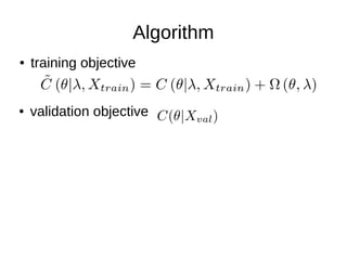 Algorithm
● training objective
● validation objective
 