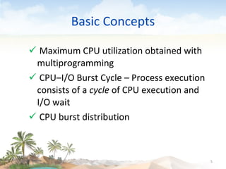 Basic Concepts Maximum CPU utilization obtained with multiprogramming CPU–I/O Burst Cycle – Process execution consists of a  cycle  of CPU execution and I/O wait CPU burst distribution 09/16/10 