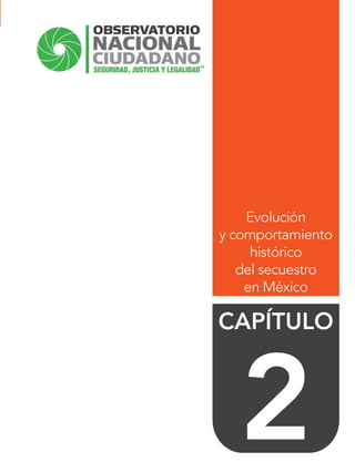 Evolución
y comportamiento
histórico
del secuestro
en México
CAPÍTULO
2
 