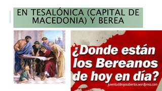 EN TESALÓNICA (CAPITAL DE
MACEDONIA) Y BEREA
 