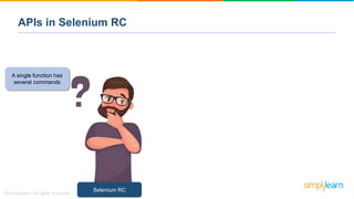 A single function has
several commands
Selenium RC
APIs in Selenium RC
 