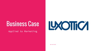 Business Case
Applied to Marketing
 