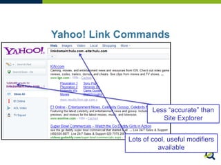 Yahoo! Link Commands
Less “accurate” than
Site Explorer
Lots of cool, useful modifiers
available
 