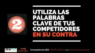 Competencia SEO #SEOPLUS2015 con @Fernandosemrush
 
