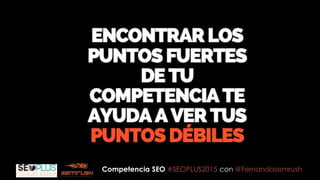 Competencia SEO #SEOPLUS2015 con @Fernandosemrush
 