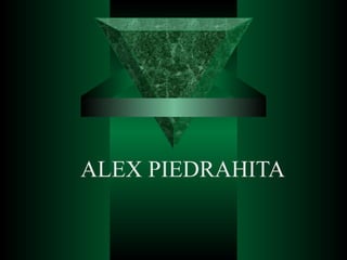 ALEX PIEDRAHITA
 