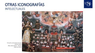 OTRAS ICONOGRAFÍAS
INTELECTUALES
El huerto universitario de San
Antonio Abad
Óleo sobre lámina – Museo
Pedro de Osma
 