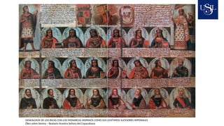 GENEALOGÍA DE LOS INCAS CON LOS MONARCAS HISPANOS COMO SUS LEGÍTIMOS SUCESORES IMPERIALES
Óleo sobre lámina – Beatario Nuestra Señora del Copacabana
 