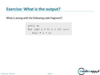 Page 24Classification: Restricted
Exercise: What is the output?
What is wrong with the following code fragment?
 