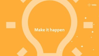 Make it happen
 