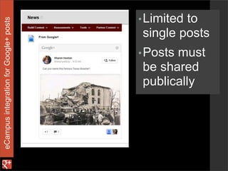 eCampusintegrationforGoogle+posts
•Limited to
single posts
•Posts must
be shared
publically
 