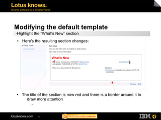 Modifying the default template 
-Highlight the “What's New” section 
● Here's the resulting section changes: 
● The title of the section is now red and there is a border around it to 
draw more attention 
60 
▬ 
 