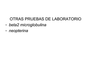 OTRAS PRUEBAS DE LABORATORIO beta2 microglobulina neopterina 