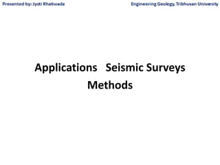 Applications Seismic Surveys
Methods
 