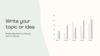 Item 1 Item 2 Item 3 Item 4 Item 5
0
10
20
30
40
50
Write your
topic or idea
Briefly elaborate on what you
want to discuss.
 