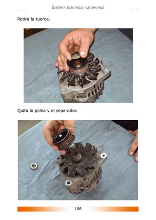 106
SISTEMA ELÉCTRICO AUTOMOTRIZ
Retira la tuerca.
Quita la polea y el separador.
 