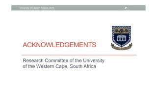 ACKNOWLEDGEMENTS
Research Committee of the University
of the Western Cape, South Africa
University of Eastern Finland, 2015 41
 