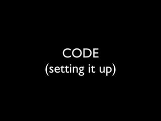 CODE
(setting it up)
 