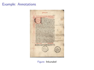 Example: Annotations
Figure: Inkunabel
 